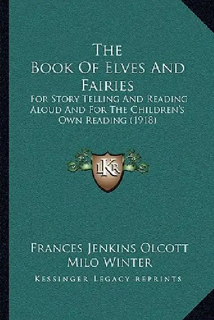 The Book Of Elves And Fairies: For Story Telling And Reading Aloud And For The Children's Own Reading (1918) by Frances Jenkins Olcott, Milo Winter