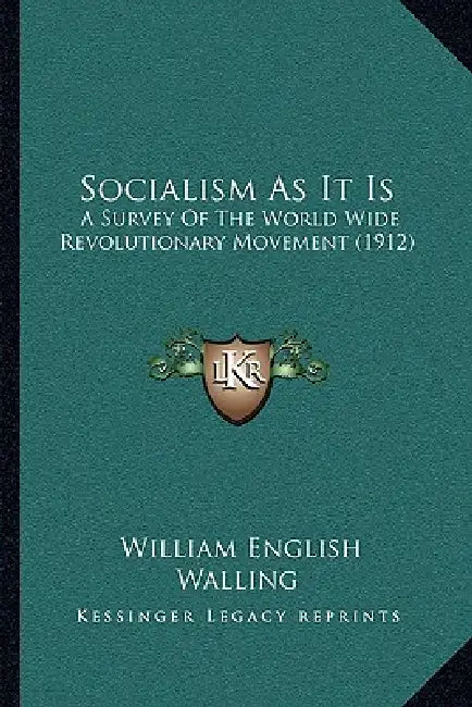 Socialism As It Is: A Survey Of The World Wide Revolutionary Movement (1912) by William English Walling