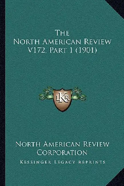 The North American Review V172, Part 1 (1901) by North American Review Corporation