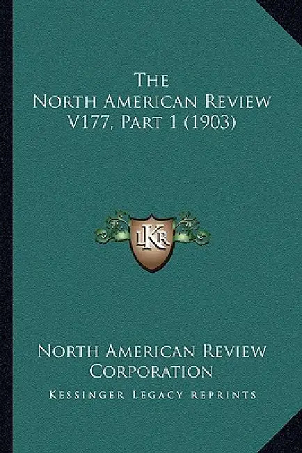 The North American Review V177, Part 1 (1903) by North American Review Corporation