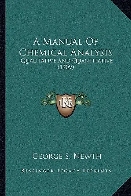 A Manual Of Chemical Analysis: Qualitative And Quantitative (1909) by George S. Newth
