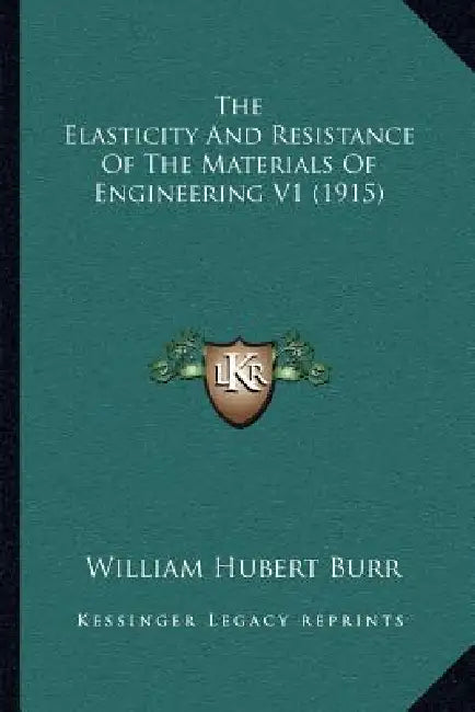 The Elasticity And Resistance Of The Materials Of Engineering V1 (1915) by William Hubert Burr