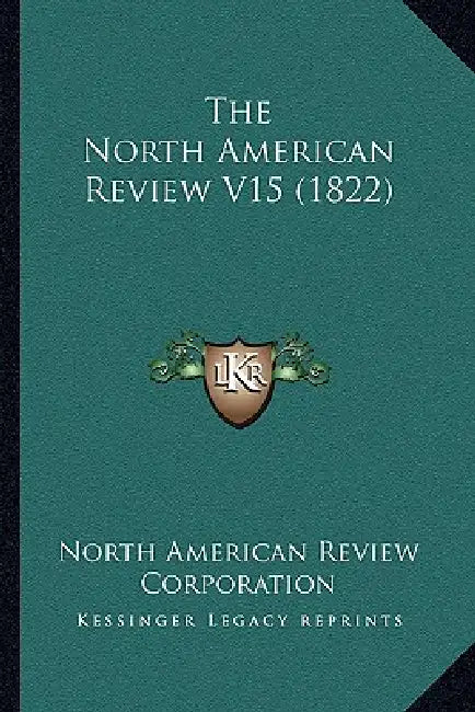 The North American Review V15 (1822) by North American Review Corporation