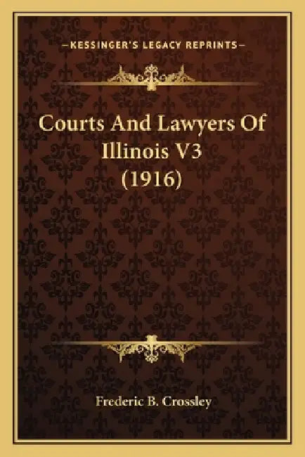 Courts And Lawyers Of Illinois V3 (1916) by Frederic B. Crossley