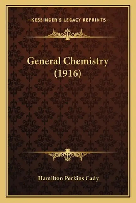 General Chemistry (1916) by Hamilton Perkins Cady