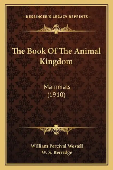 The Book Of The Animal Kingdom: Mammals (1910) by William Percival Westell, W. S. Berridge