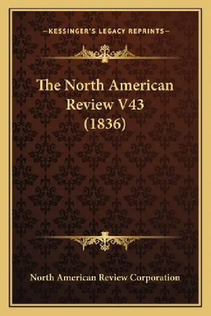 The North American Review V43 (1836) by North American Review Corporation
