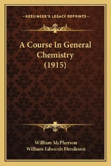 A Course In General Chemistry (1915) by William McPherson, William Edwards Hendeson