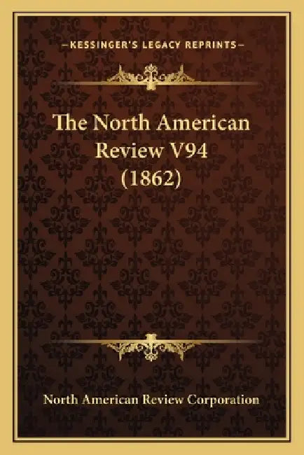 The North American Review V94 (1862) by North American Review Corporation