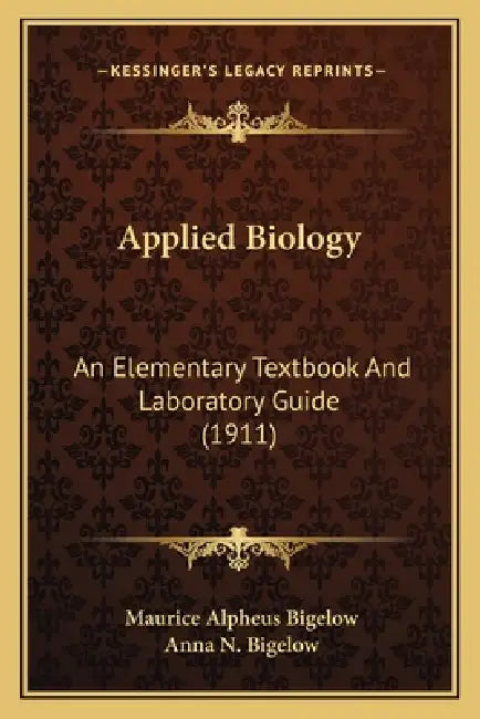 Applied Biology: An Elementary Textbook And Laboratory Guide (1911) by Maurice Alpheus Bigelow, Anna N. Bigelow