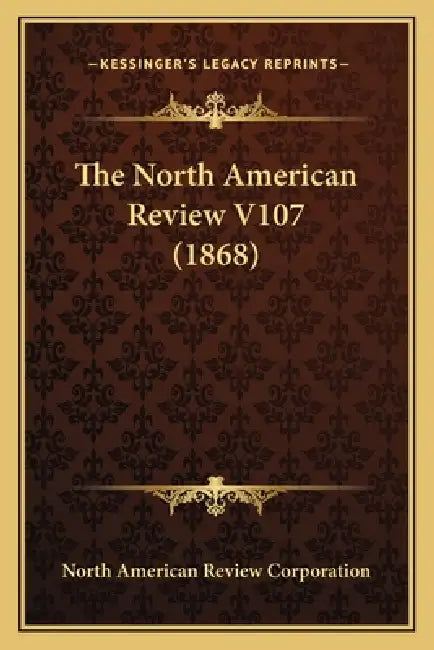 The North American Review V107 (1868) by North American Review Corporation