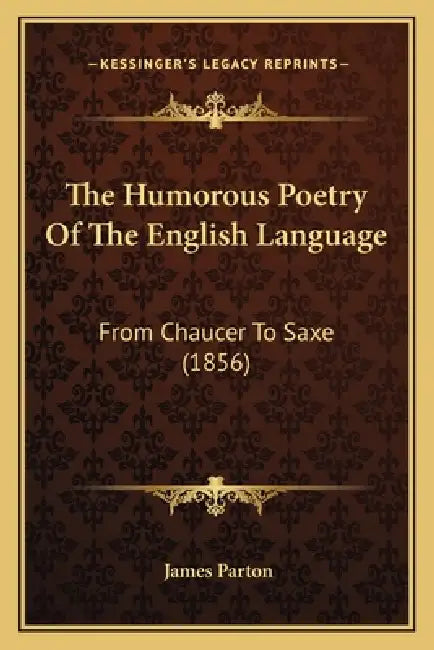 The Humorous Poetry Of The English Language: From Chaucer To Saxe (1856) by James Parton