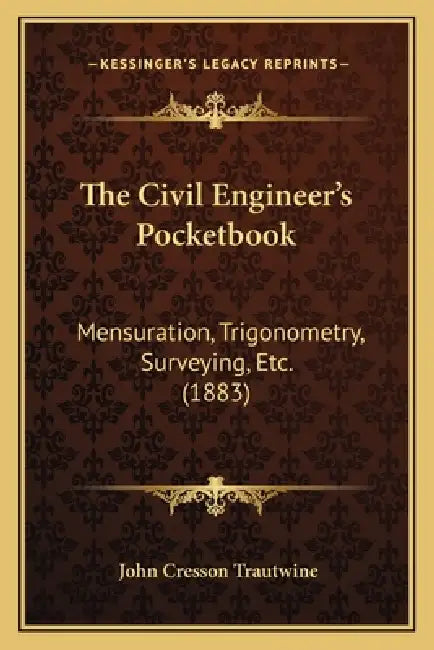 The Civil Engineer's Pocketbook: Mensuration, Trigonometry, Surveying, Etc. (1883) by John Cresson Trautwine