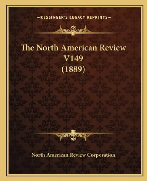 The North American Review V149 (1889) by North American Review Corporation