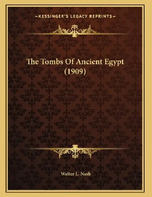 The Tombs Of Ancient Egypt (1909) by Walter L. Nash