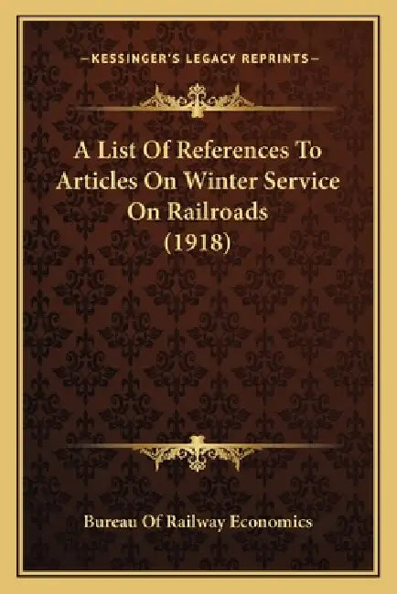 A List Of References To Articles On Winter Service On Railroads (1918) by Bureau of Railway Economics