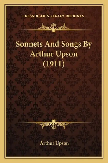 Sonnets And Songs By Arthur Upson (1911) by Arthur Upson