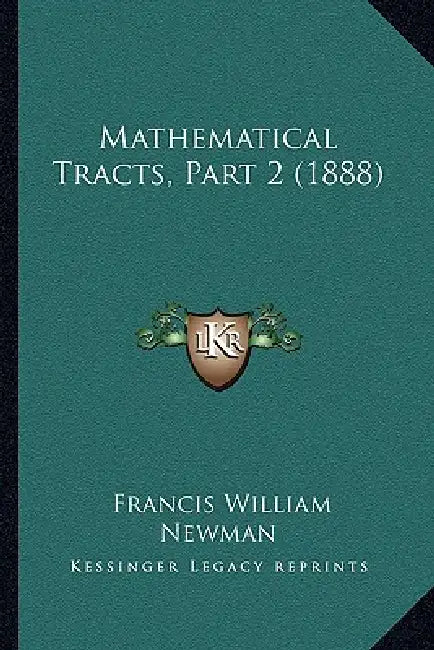 Mathematical Tracts, Part 2 (1888) by Francis William Newman