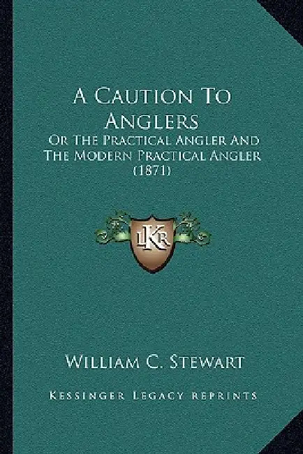 A Caution To Anglers: Or The Practical Angler And The Modern Practical Angler (1871) by William C. Stewart
