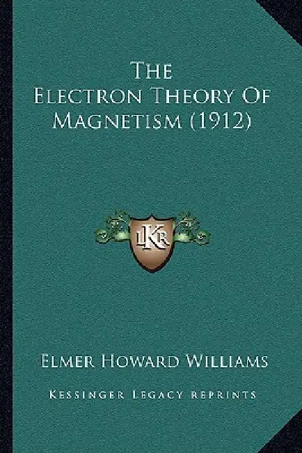 The Electron Theory Of Magnetism (1912) by Elmer Howard Williams