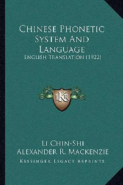 Chinese Phonetic System And Language: English Translation (1922) by Li Chin-Shi, Alexander R. MacKenzie
