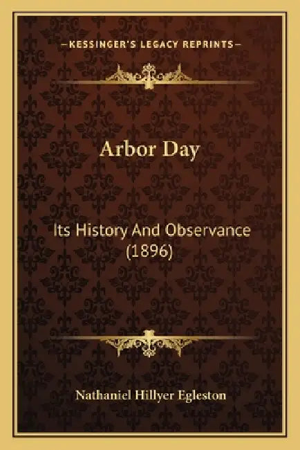 Arbor Day: Its History And Observance (1896) by Nathaniel Hillyer Egleston