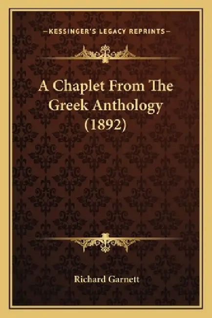 A Chaplet From The Greek Anthology (1892) by Richard Garnett