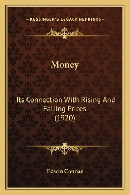 Money: Its Connection With Rising And Falling Prices (1920) by Edwin Cannan