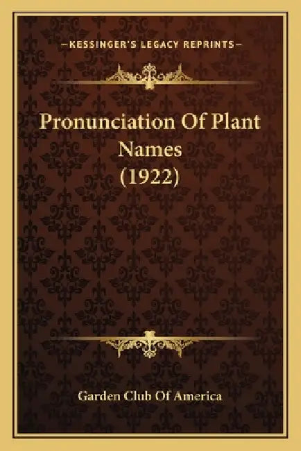 Pronunciation Of Plant Names (1922) by Garden Club of America