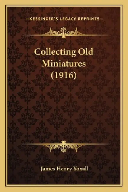 Collecting Old Miniatures (1916) by James Henry Yoxall