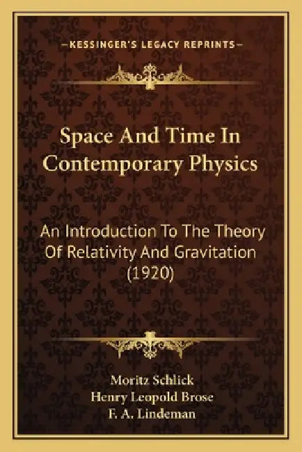 Space and Time in Contemporary Physics: An Introduction to the Theory of Relativity and Gravitation (1920) by Moritz Schlick, Henry Leopold Brose, F. A. Lindeman