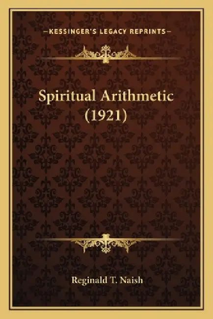 Spiritual Arithmetic (1921) by Reginald T. Naish