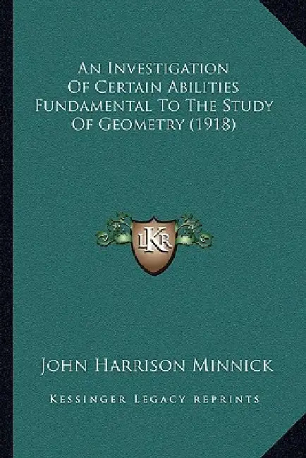 An Investigation Of Certain Abilities Fundamental To The Study Of Geometry (1918) by John Harrison Minnick