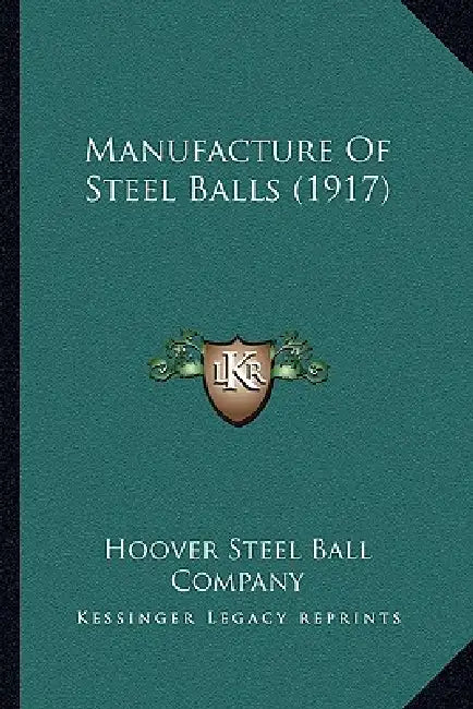 Manufacture Of Steel Balls (1917) by Hoover Steel Ball Company