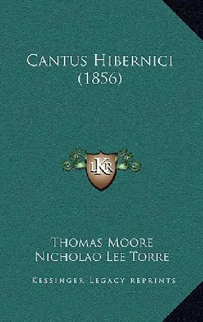 Cantus Hibernici (1856) by Thomas Moore, Nicholao Lee Torre