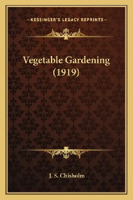 Vegetable Gardening (1919) by J. S. Chisholm
