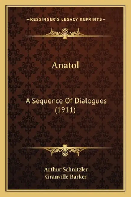 Anatol: A Sequence Of Dialogues (1911) by Arthur Schnitzler, Granville Barker