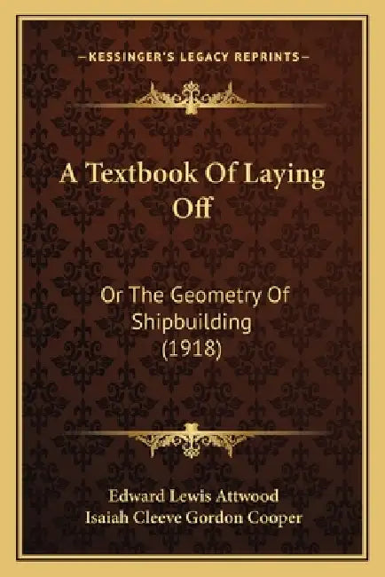 A Textbook Of Laying Off: Or The Geometry Of Shipbuilding (1918) by Edward Lewis Attwood, Isaiah Cleeve Gordon Cooper