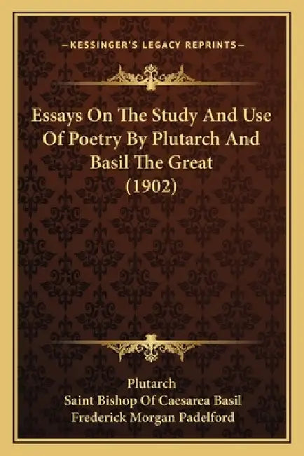 Essays on the Study and Use of Poetry by Plutarch and Basil the Great (1902) by Plutarch, CA. 32 Basil Saint Bishop of Caesarea, Frederick Morgan Padelford