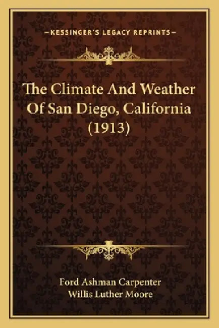 The Climate And Weather Of San Diego, California (1913) by Ford Ashman Carpenter, Willis Luther Moore