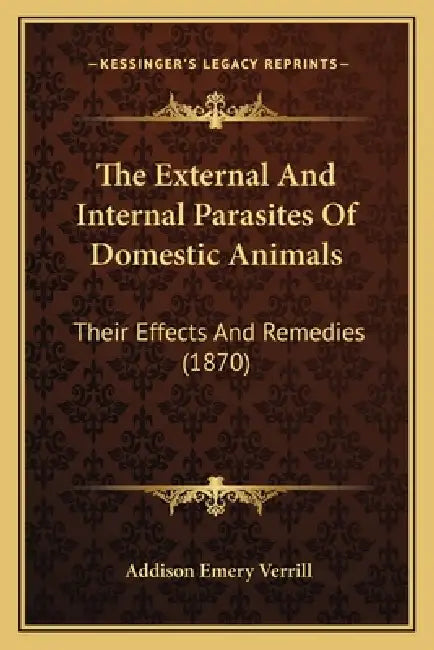 The External And Internal Parasites Of Domestic Animals: Their Effects And Remedies (1870) by Addison Emery Verrill
