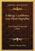 Cabbage, Cauliflower And Allied Vegetables: From Seed To Harvest (1901) by Charles Linnaeus Allen