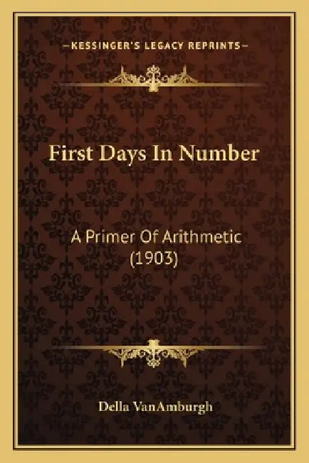 First Days In Number: A Primer Of Arithmetic (1903) by Della Vanamburgh