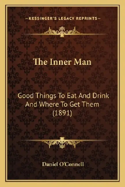 The Inner Man: Good Things To Eat And Drink And Where To Get Them (1891) by Daniel O'Connell