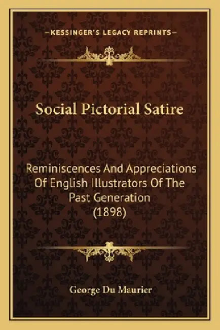 Social Pictorial Satire: Reminiscences And Appreciations Of English Illustrators Of The Past Generation (1898) by George Du Maurier