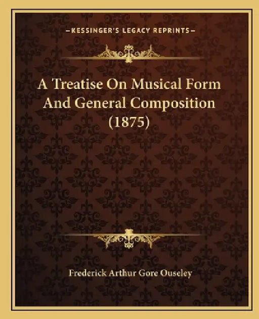 A Treatise On Musical Form And General Composition (1875) by Frederick Arthur Gore Ouseley