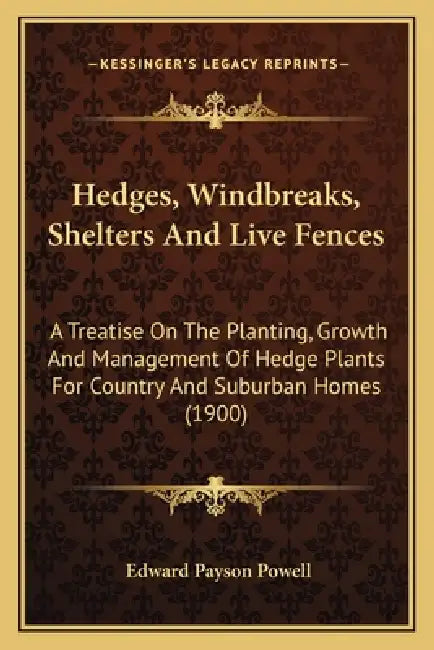 Hedges, Windbreaks, Shelters And Live Fences: A Treatise On The Planting, Growth And Management Of Hedge Plants For Country And Suburban Homes (1900) by Edward Payson Powell