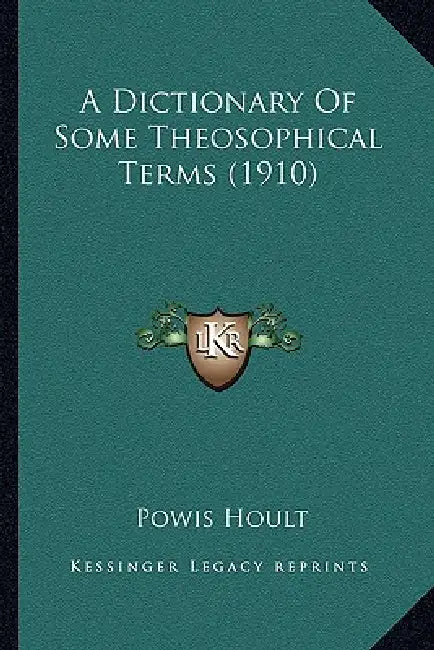 A Dictionary Of Some Theosophical Terms (1910) by Powis Hoult