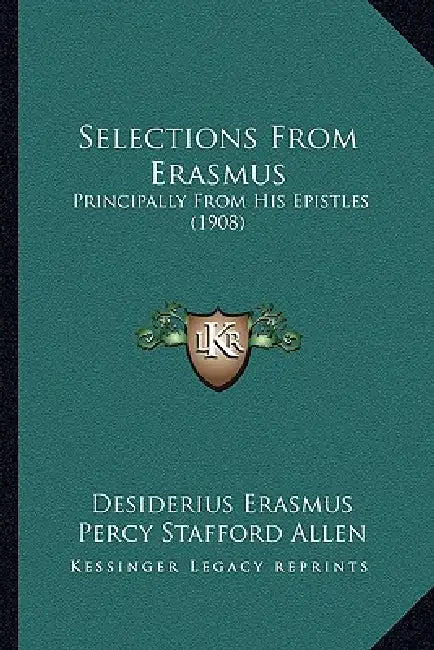 Selections From Erasmus: Principally From His Epistles (1908) by Desiderius Erasmus, Percy Stafford Allen