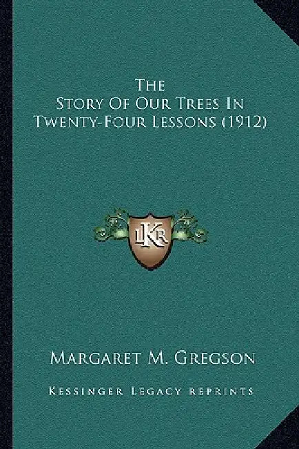 The Story Of Our Trees In Twenty-Four Lessons (1912) by Margaret M. Gregson